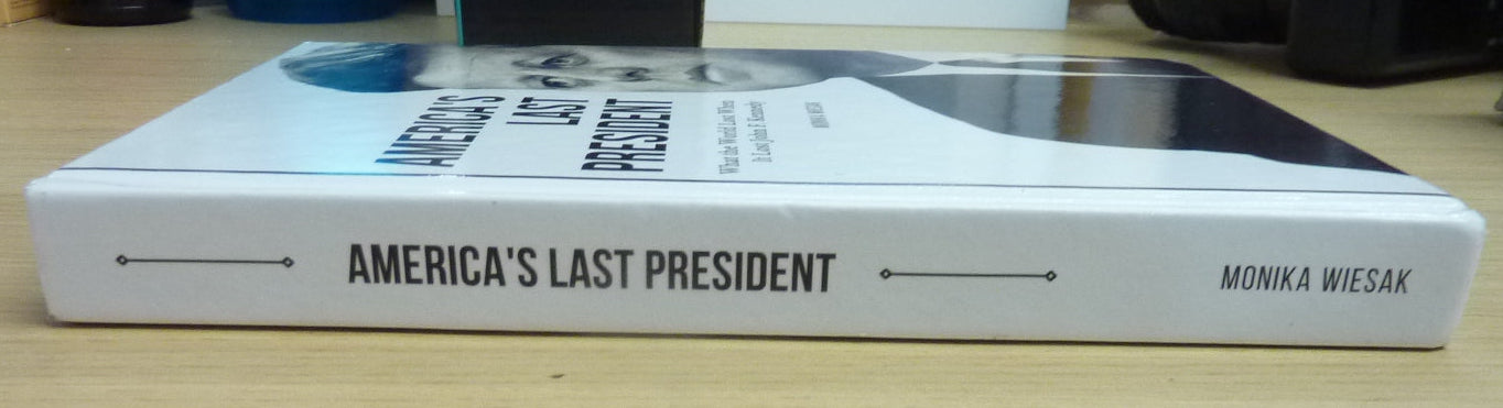 America's Last President: What the World Lost When It Lost John F. Kennedy-HARDBACK
