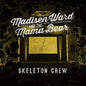 MADISEN WARD & MAMA BEAR Skeleton Crew LP Vinyl NEW 2015