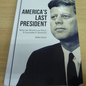 America's Last President: What the World Lost When It Lost John F. Kennedy-HARDBACK